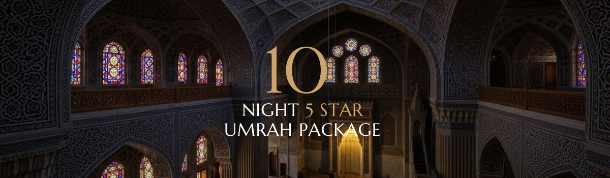 10 NIGHT 5 STAR UMRAH PACKAGE