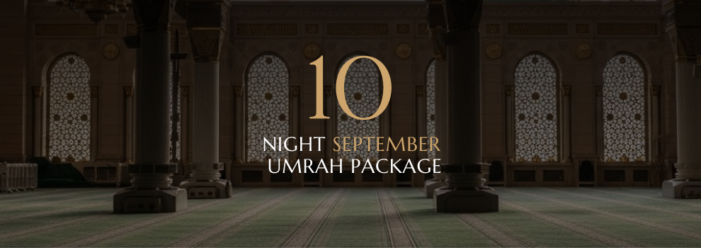 10 NIGHT SEPTEMBER UMRAH PACKAGE