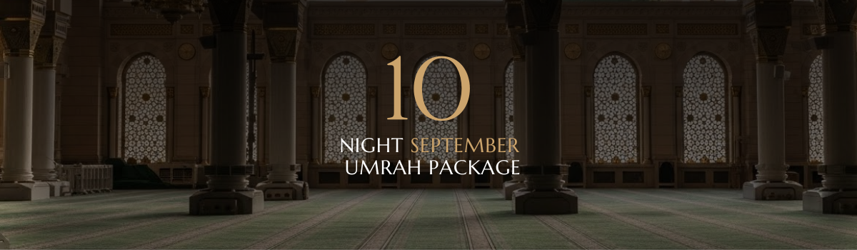 10 NIGHT SEPTEMBER UMRAH PACKAGE