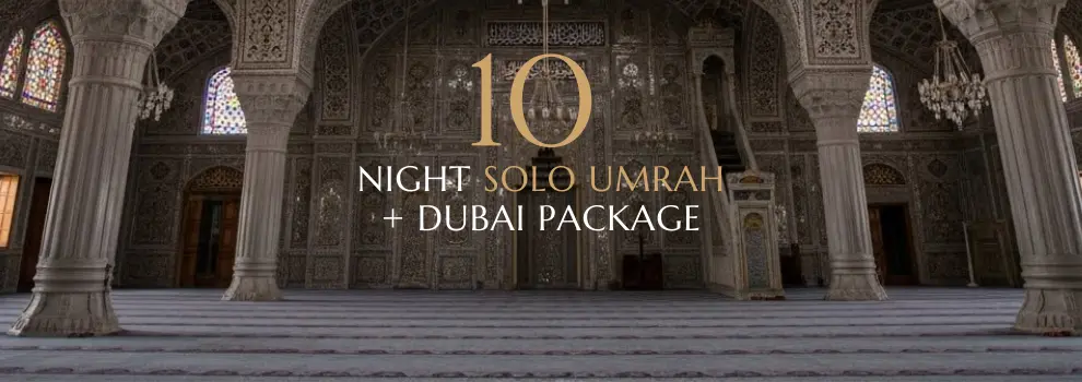 10 Night Solo Umrah plus Dubai Package combining spiritual pilgrimage with leisure travel.
