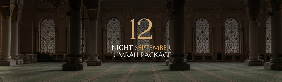 12 NIGHT SEPTEMBER UMRAH PACKAGE