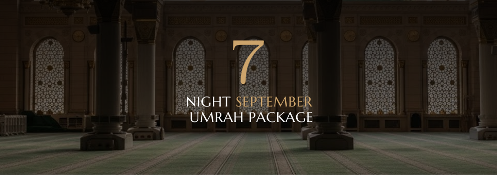7 NIGHT SEPTEMBER UMRAH PACKAGE