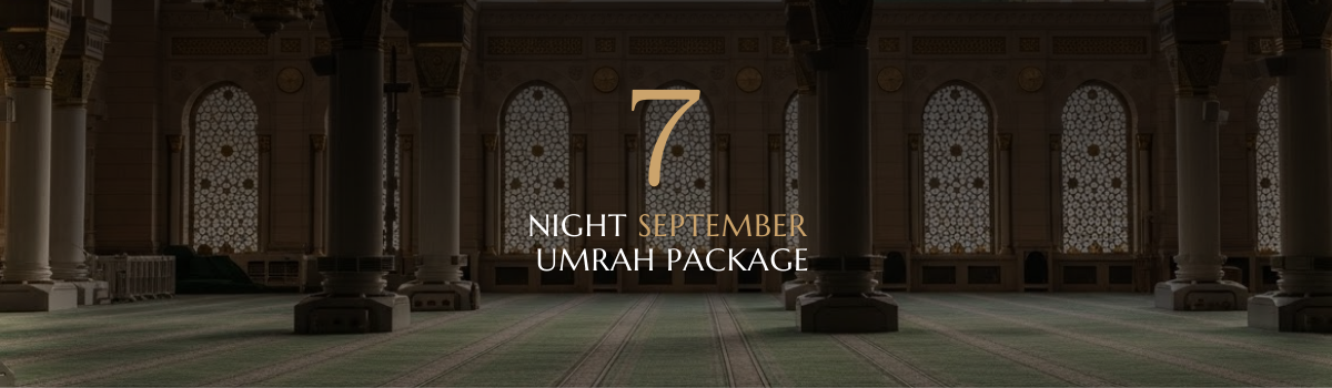 7 NIGHT SEPTEMBER UMRAH PACKAGE