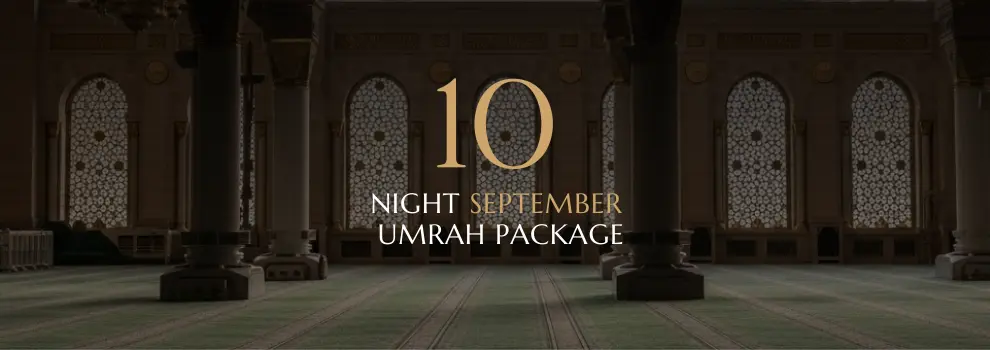 September 10 Nights Umrah Package providing a comfortable and unhurried pilgrimage experience.