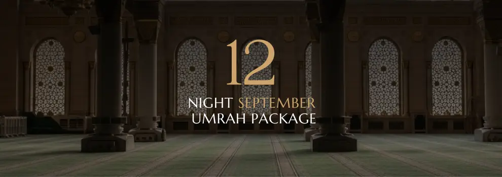 12 Nights September Umrah Package ideal for pilgrims wanting more time in worship without feeling rushed.