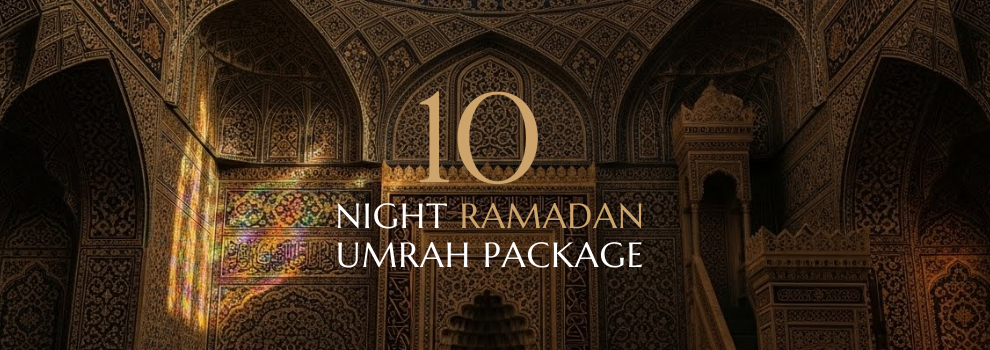 10 NIGHT Ramadan UMRAH PACKAGE